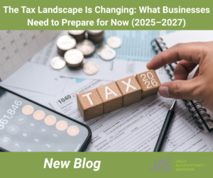The Tax Landscape Is Changing: What Businesses Need to Prepare for Now (2025–2027)